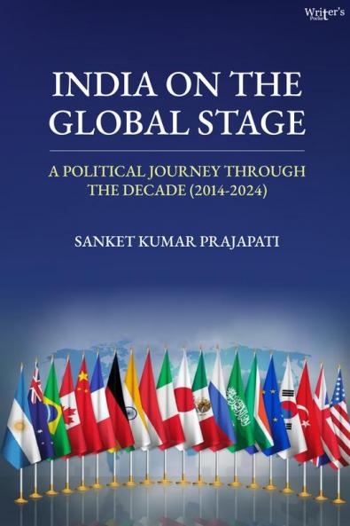 India on the Global Stage: A Political Journey Through the Decade (2014-2024)