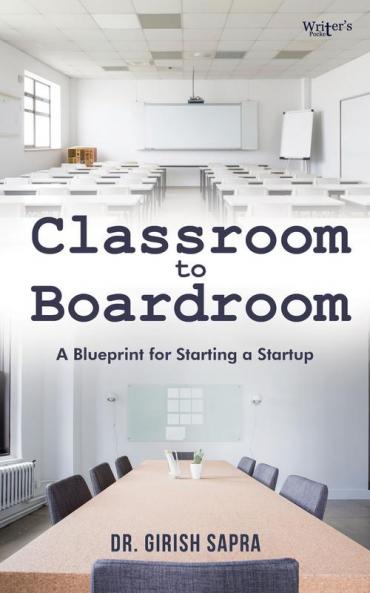 Classroom To Boardroom: A blueprint for starting a startup