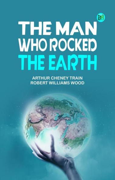 The Man Who Rocked the Earth