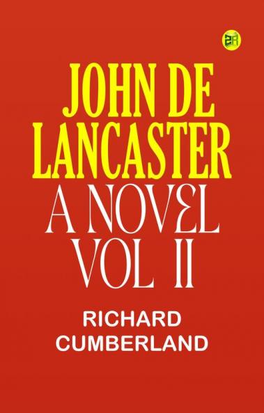 John De Lancaster: A Novel; Vol. II