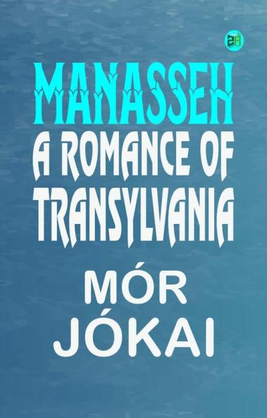 Manasseh: A Romance of Transylvania