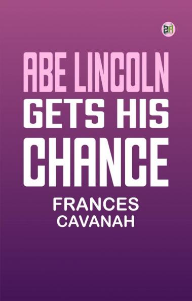 Abe Lincoln Gets His Chance