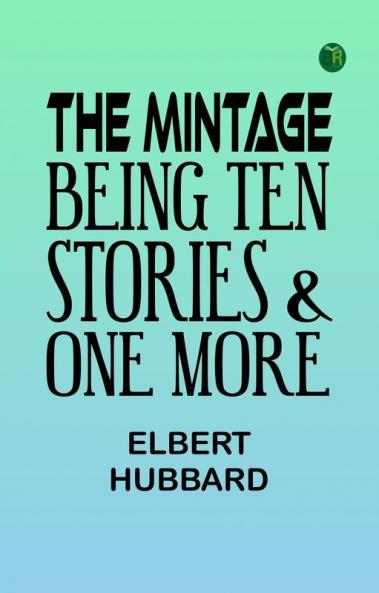 The Mintage: Being Ten Stories & One More