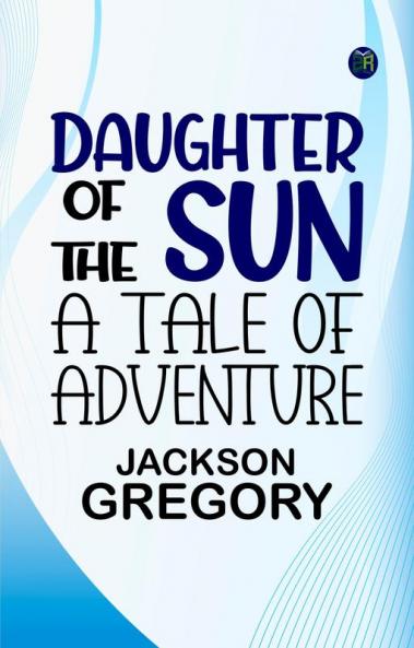 Daughter of the Sun: A Tale of Adventure