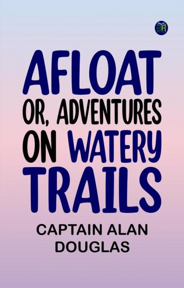 Afloat; or Adventures on Watery Trails