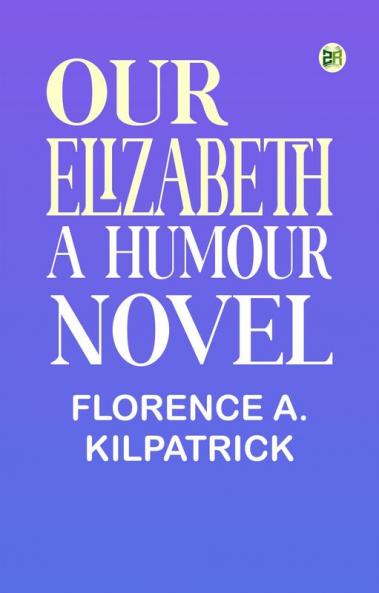Our Elizabeth: A Humour Novel