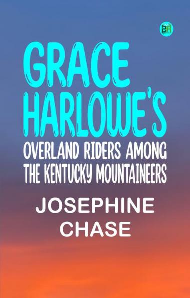 Grace Harlowe's Overland Riders Among the Kentucky Mountaineers