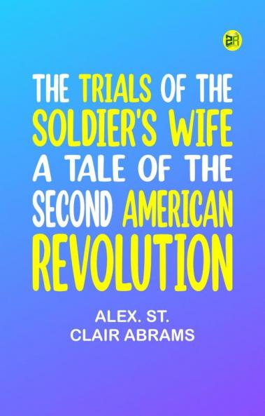 The Trials of the Soldier's Wife: A Tale of the Second American Revolution