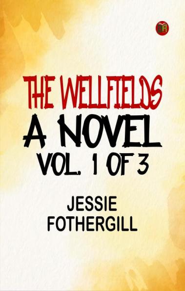 The Wellfields: A novel. Vol. 1 of 3