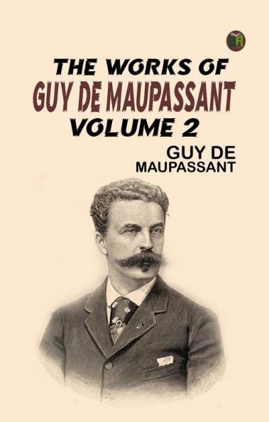 The Works of Guy de Maupassant Volume 2