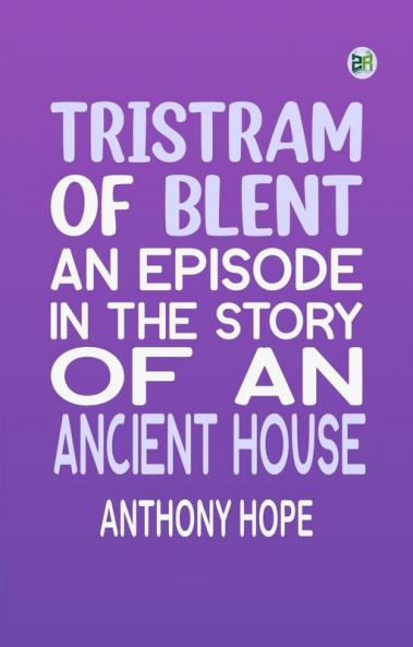 Tristram of Blent: An Episode in the Story of an Ancient House