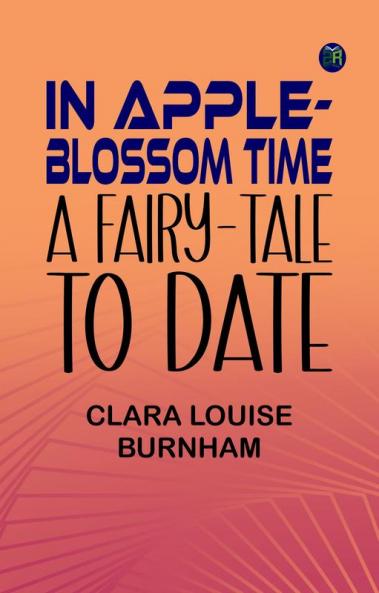 In Apple-Blossom Time: A Fairy-Tale to Date
