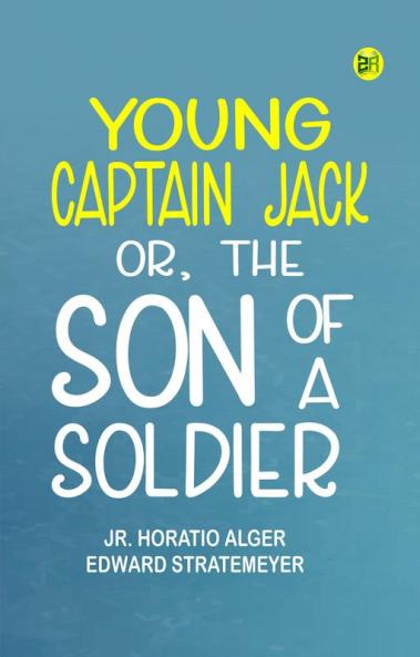 Young Captain Jack; Or The Son of a Soldier