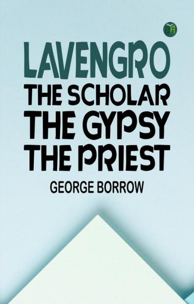 Lavengro: the Scholar - the Gypsy - the Priest
