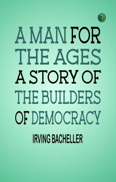 A Man for the Ages: A Story of the Builders of Democracy