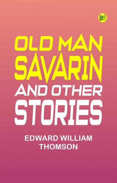 Old Man Savarin and Other Stories