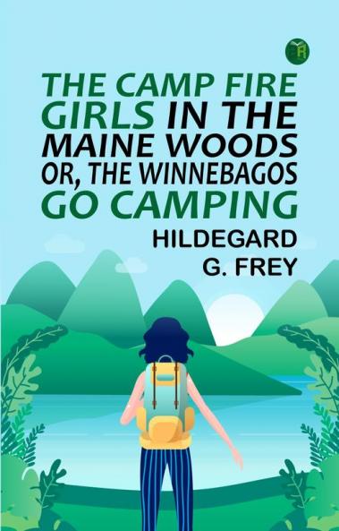 The Camp Fire Girls in the Maine Woods; Or The Winnebagos Go Camping