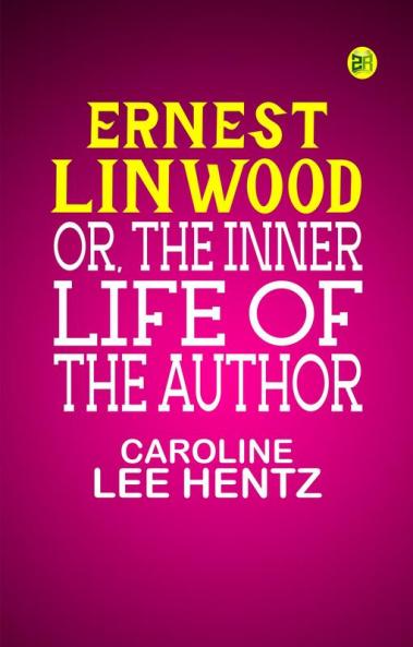 Ernest Linwood; or The Inner Life of the Author