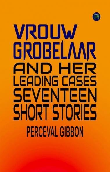 Vrouw Grobelaar and Her Leading Cases: Seventeen Short Stories