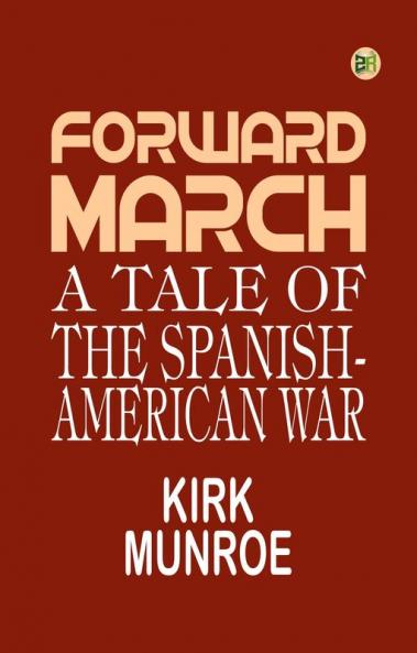 Forward March: A Tale of the Spanish-American War