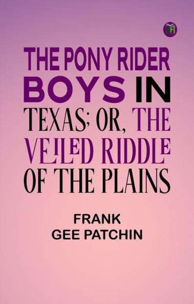 The Pony Rider Boys in Texas; Or The Veiled Riddle of the Plains