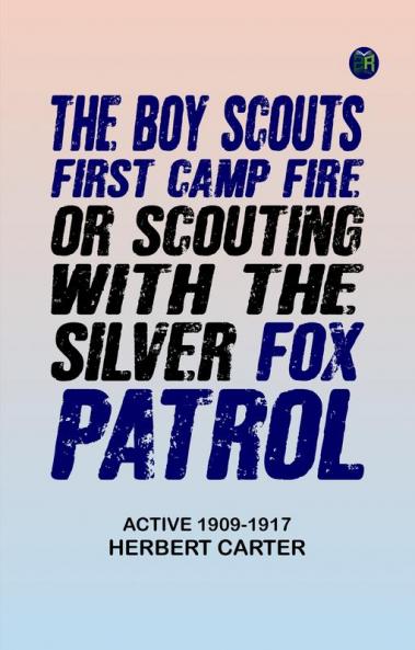 The Boy Scouts' First Camp Fire; or Scouting with the Silver Fox Patrol