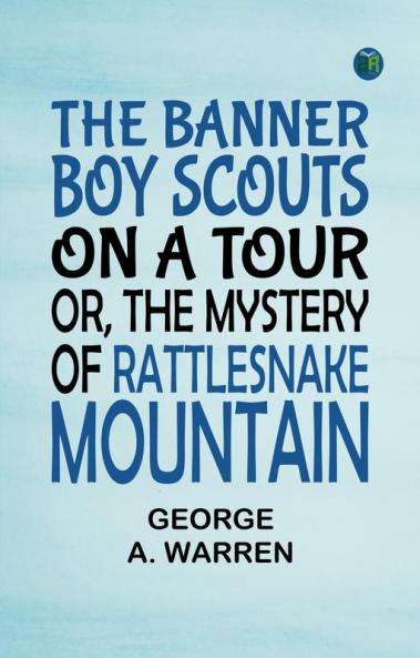 The Banner Boy Scouts on a Tour; or The Mystery of Rattlesnake Mountain