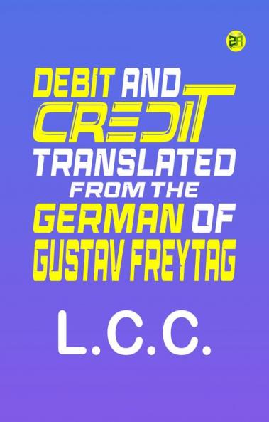 Debit and Credit Translated from the German of Gustav Freytag