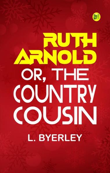 Ruth Arnold or the Country Cousin
