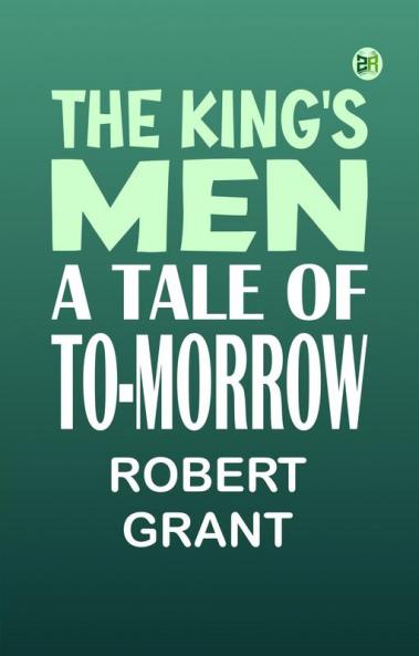 The King's Men: A Tale of To-morrow