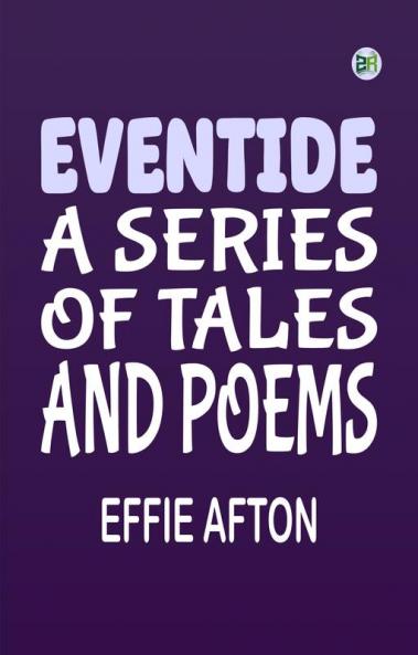 Eventide A Series of Tales and Poems