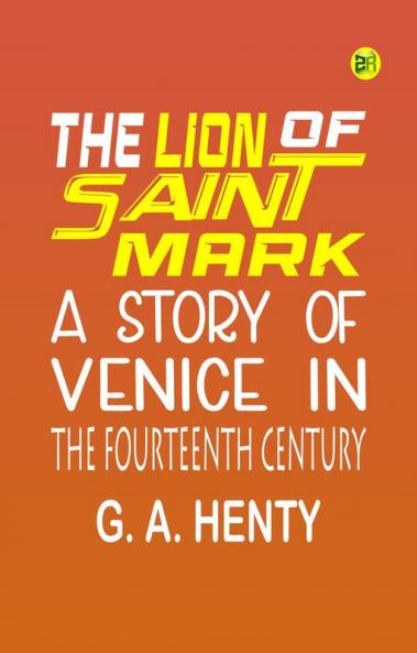 The Lion of Saint Mark: A Story of Venice in the Fourteenth Century