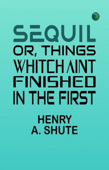 Sequil; Or Things Whitch Aint Finished in the First