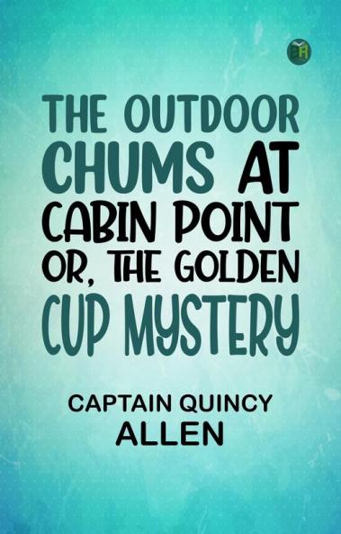 The Outdoor Chums at Cabin Point; Or The Golden Cup Mystery