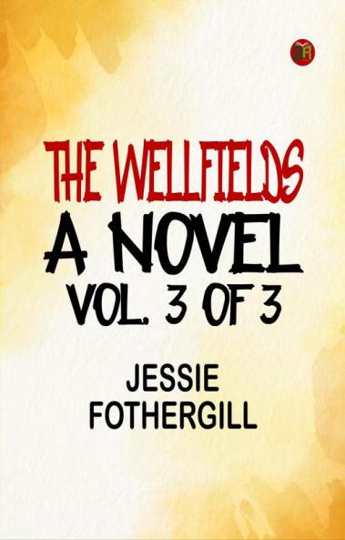 The Wellfields: A novel. Vol. 3 of 3