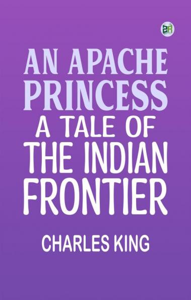 An Apache Princess: A Tale of the Indian Frontier