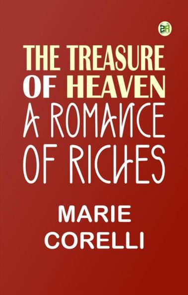 The Treasure of Heaven: A Romance of Riches