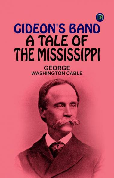 Gideon's Band: A Tale of the Mississippi