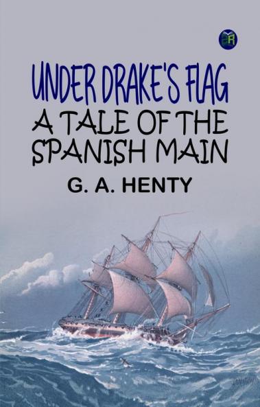 Under Drake's Flag: A Tale of the Spanish Main