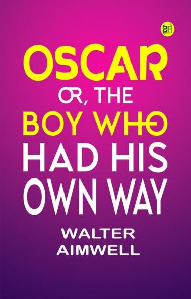 Oscar; Or The Boy Who Had His Own Way