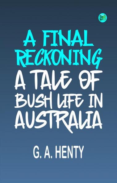 A Final Reckoning: A Tale of Bush Life in Australia