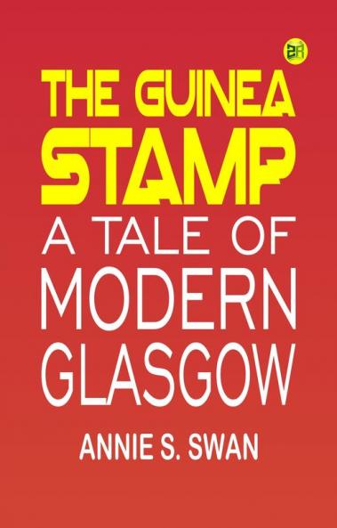 The Guinea Stamp: A Tale of Modern Glasgow