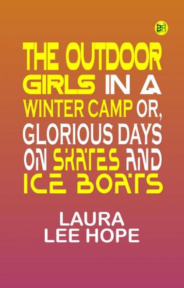 The Outdoor Girls in a Winter Camp Or Glorious Days on Skates and Ice Boats