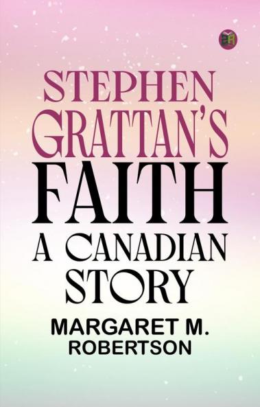 Stephen Grattan's Faith A Canadian Story