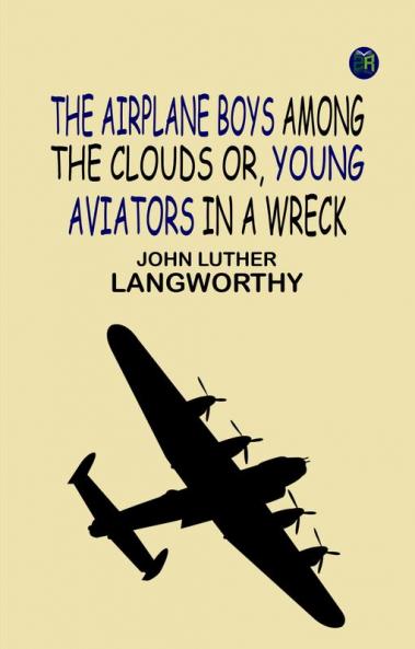 The Airplane Boys among the Clouds Or Young Aviators in a Wreck