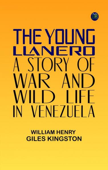 The Young Llanero: A Story of War and Wild Life in Venezuela