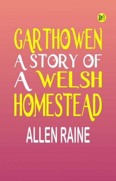 Garthowen: A Story of a Welsh Homestead