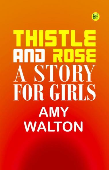 Thistle and Rose: A Story for Girls