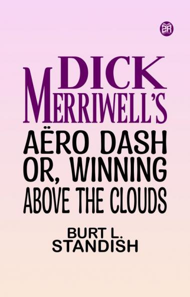 Dick Merriwell's Aero Dash Or Winning Above the Clouds