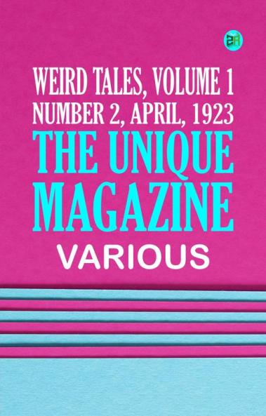 Weird Tales Volume 1 Number 2 April 1923: The unique magazine